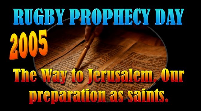 Rugby Prophecy Day 2005: The Way to Jerusalem. Our preparation as saints - 2 Videos