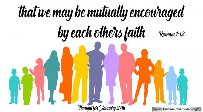 Daily Readings & Thought for January 27th. "THAT WE MAY BE MUTUALLY ENCOURAGED"
