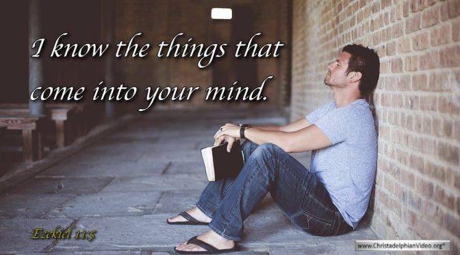 Thought for September 15th. “I KNOW THE THINGS THAT COME INTO YOUR MIND”