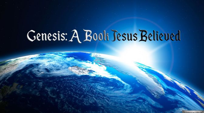 Genesis – A book Jesus Believed