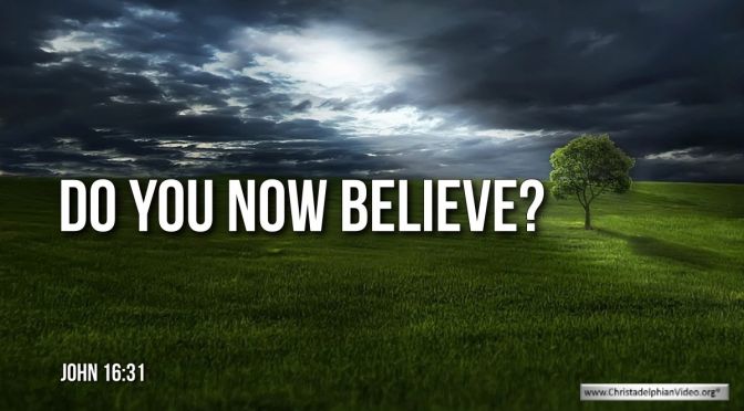 Thought for October 21st. “DO YOU NOW BELIEVE?”