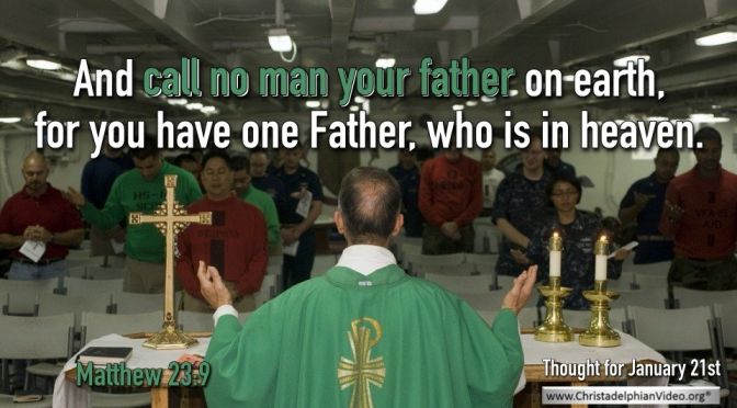 Thought for January 21st. "CALL NO MAN YOUR FATHER"