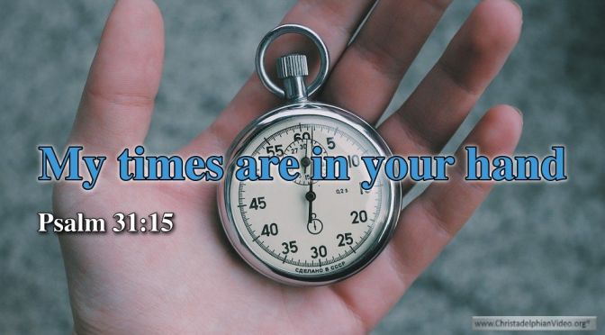 Thought for January 14th. “MY TIMES ARE IN YOUR HAND”