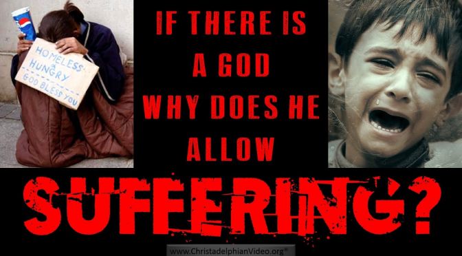 If there is a God why does He allow suffering?