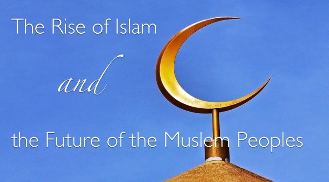 MUST SEE! Bible Prophecy: The rise of Islam and future of the Muslim peoples Video Post