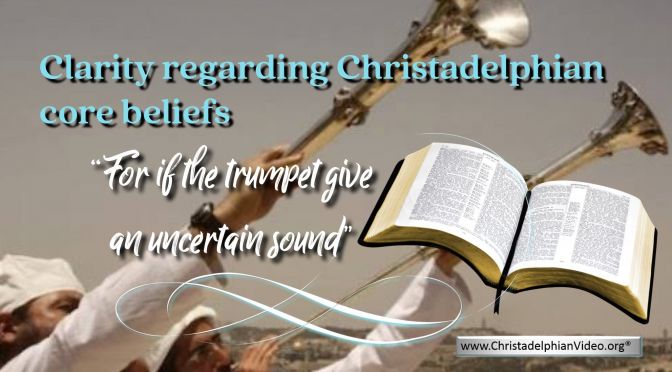 Clarity regarding Christadelphian core beliefs:'The uncertain sound'