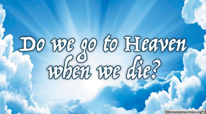 Do We Go To Heaven When We Die? Video Post