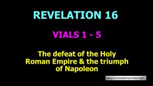 The Defeat of the Holy Roman Empire & the Triumph of Napoleon Revelation 16 Vials 1 5