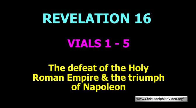 The Defeat of the Holy Roman Empire & the Triumph of Napoleon Revelation 16 Vials 1 5