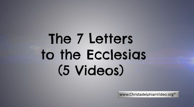 The 7 Letters to the Ecclesias - 5 Part Video Bible Study Series