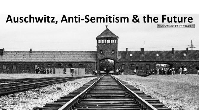 Auschwitz, Anti Semitism, and the Future.