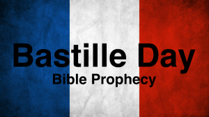 Bastille Day - Read Tomorrow's news TODAY from the Bible