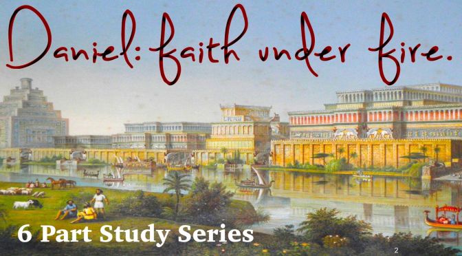 Daniel: Faith Under Fire - 6 part Video Study Series