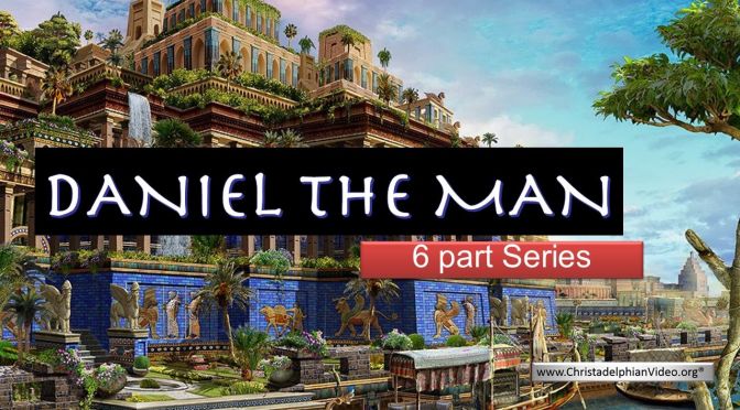 Daniel The Man: Daniel's introduction, Legacy & Exhortation-6 Part Video Study