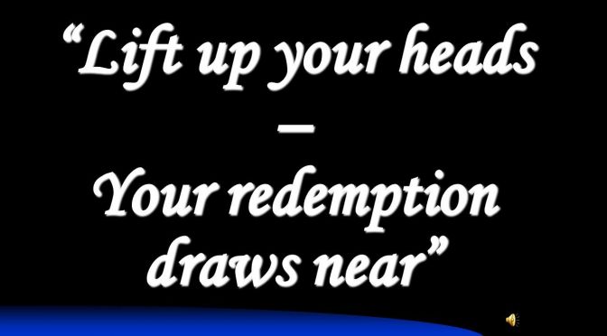 Lift up your heads - Redemption Draws near Videos