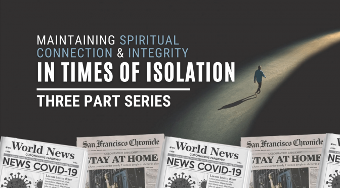 Maintaining Spiritual connection and integrity In Times of Isolation 3 - Videos