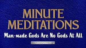 Minute Meditation - Man-made Gods Are No Gods At All by R J. Lloyd