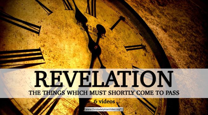 Revelation: 'Things which must Shortly Come To Pass' - 6 Videos 2019