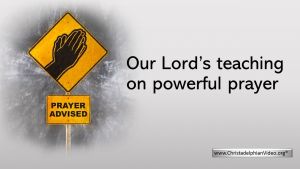 Our Lord's Teaching on Powerful Prayer.