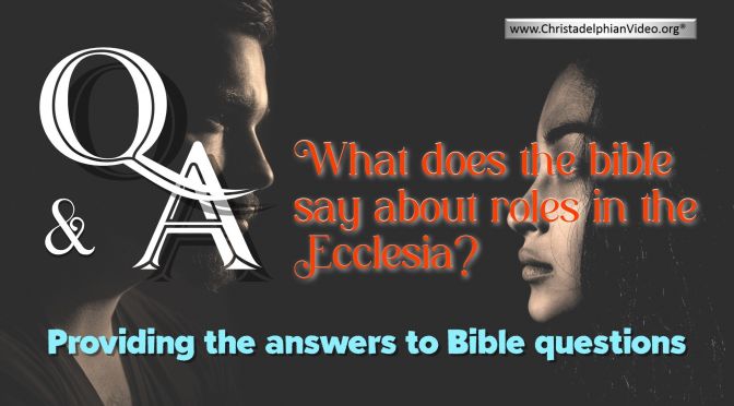Bible Q&A What does the bible says about roles in the Ecclesia?