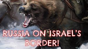 The Growing Threat of Russia against Israel!