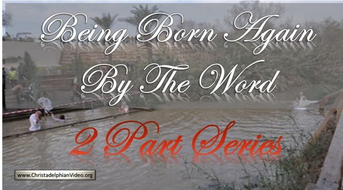 Being Born Again of The Word Of God 2 part study - Stephen Palmer