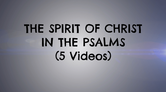 The Spirit Of Christ In The Psalms - 5 Pt Video Series
