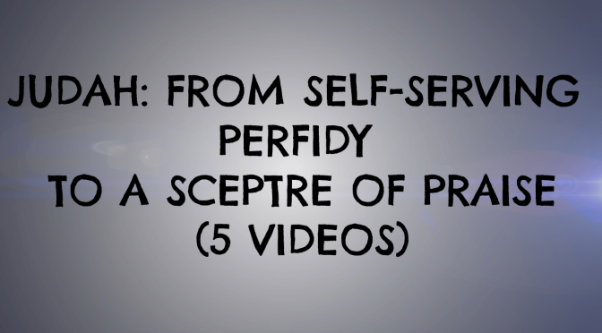 Judah: from self-serving perfidy to a sceptre of praise - 5 Part Video Bible Study