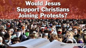 Would Christ Support Christians In Protest? November Update.