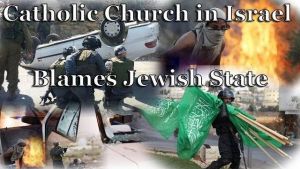 Catholic Church in Israel blames Jewish State for current Palestinian Violence