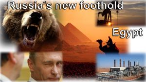 Russia’s new foothold in Egypt Russia and Egypt in Bible Prophecy