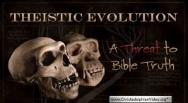 Theistic Evolution: A Threat to Bible Truth