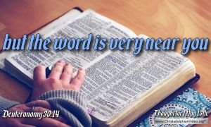 Daily Readings & Thought for May 13th. "BUT THE WORD IS VERY NEAR YOU"          