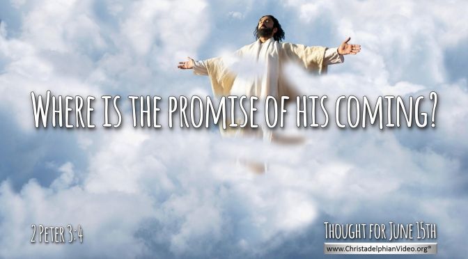 Daily Readings & Thought for June 15th. “WHERE IS THE PROMISE …?"