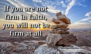 Daily Readings & Thought for May 17th. “IF YOU ARE NOT FIRM IN FAITH”