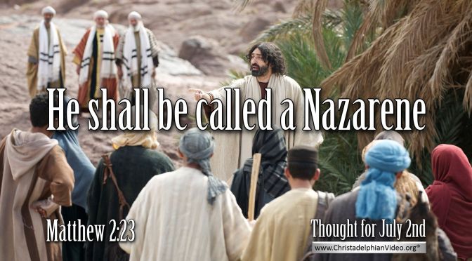Daily Readings & Thought for July 2nd. “CALLED A NAZARENE”