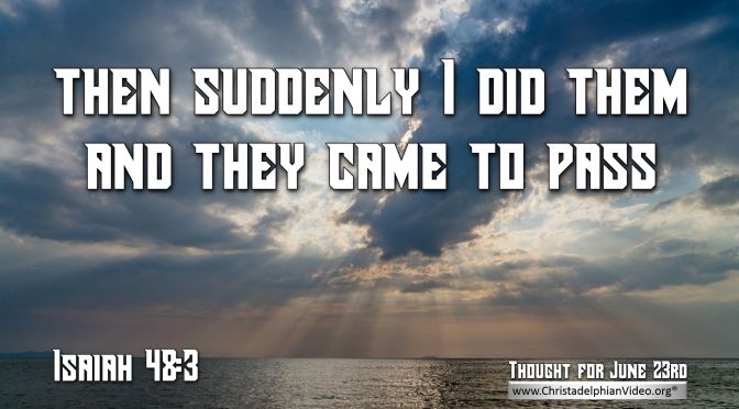 Daily Readings & Thought for June 23rd. “THEN SUDDENLY … “