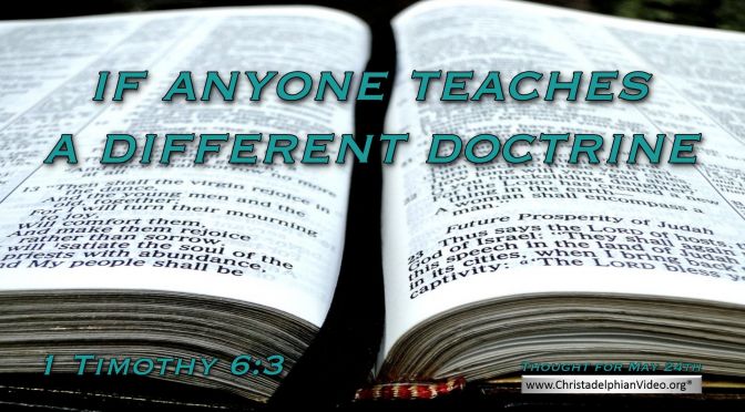 Daily Readings & Thought for May 24th. “IF ANYONE TEACHES A DIFFERENT DOCTRINE”