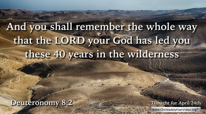 Daily Readings & Thought for April 24th. “YOU SHALL REMEMBER …”