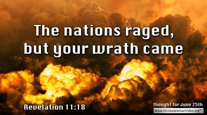 Daily Readings & Thought for June 25th. “THE NATIONS RAGED, BUT …”
