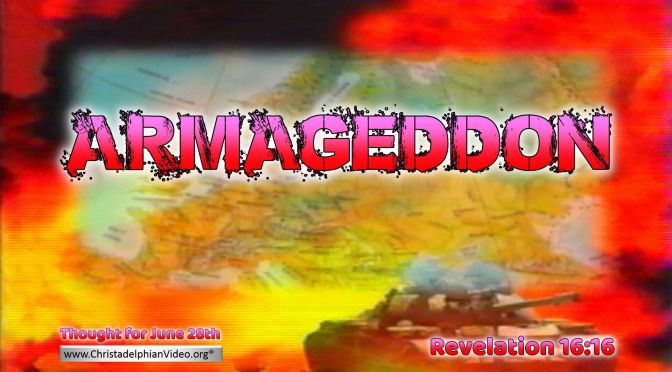Daily Readings & Thought for June 28th. “ARMAGEDDON”