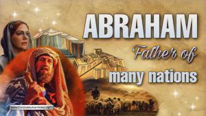 Abraham: Father of Many Nations