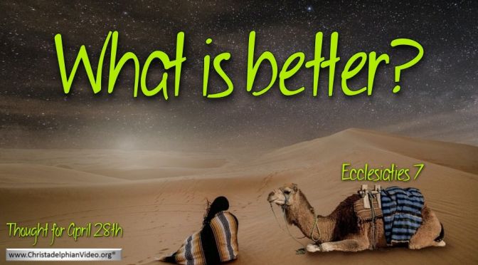 Daily Readings & Thought for April 28th. “WHAT IS BETTER”