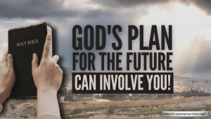 God's Plan For the Future Can Involve You!