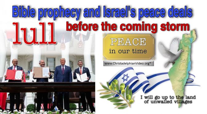 Bible prophecy and Israel's peace deals - lull before coming storm!