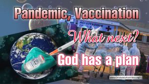 “Pandemic, Vaccination, What Next God Has A Plan”