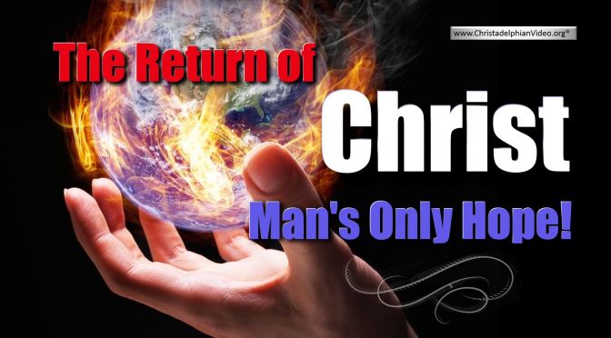 The Return of Christ: Man's Only Hope!