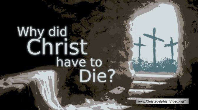 Why did Christ have to Die?