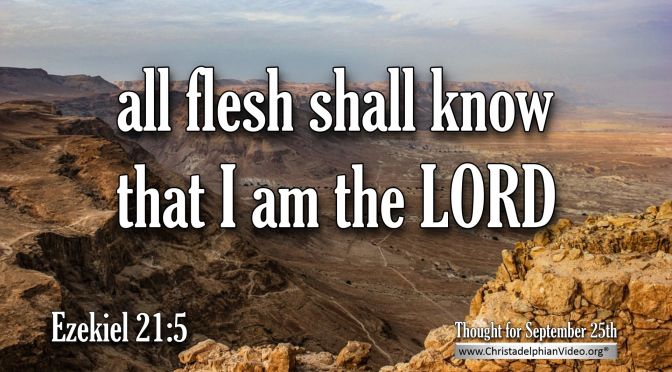 Daily Readings & Thought for September 25th. “ALL FLESH SHALL KNOW”