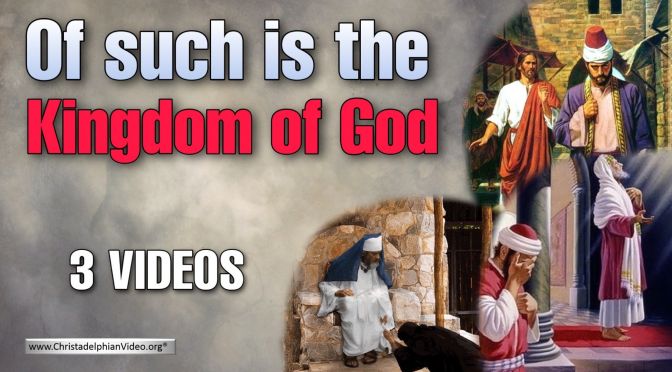 Of Such Is The Kingdom Of God - 3 Videos